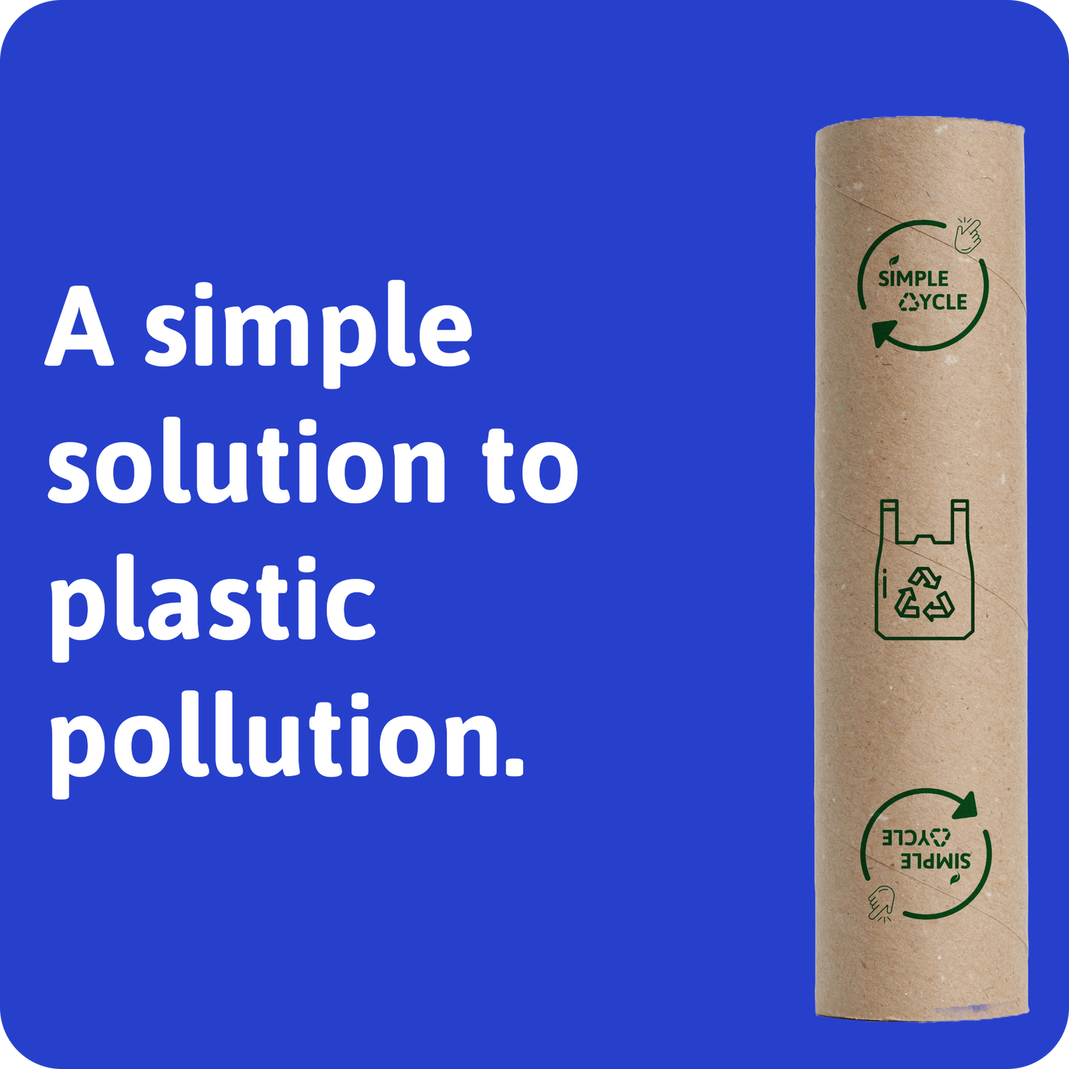 A simple solution to plastic pollution is the text on the image. Blue background with white text. Cardboard recycling tube on the right.