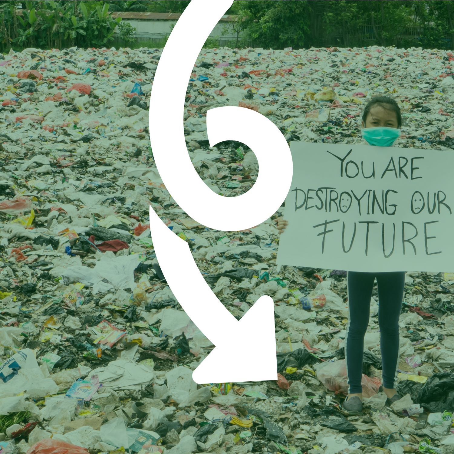 A girl stands over a sea of plastic waste and pollution with a sign reading: You are destroying our future. She is wearing a facemask. There is a white arrow over the image pointing down.