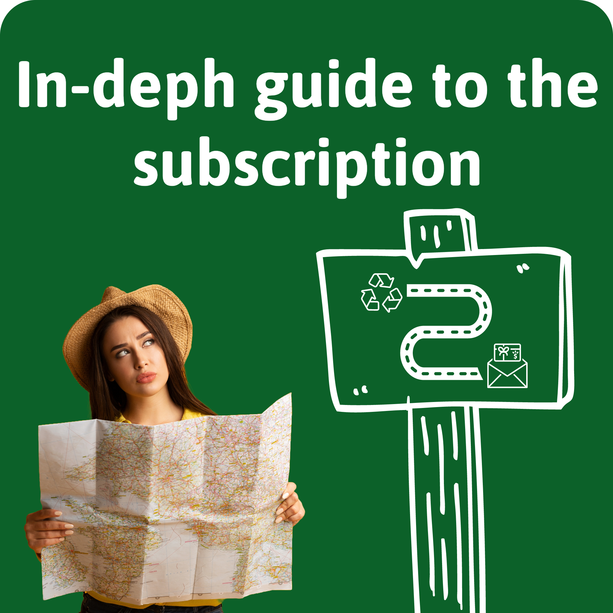 In-depth guide to the subscription is the text on this image. The text is in white, and the background is green. There is a woman holding a map looking at a sign showing the recycling logo with a path leading to the subscription logo.