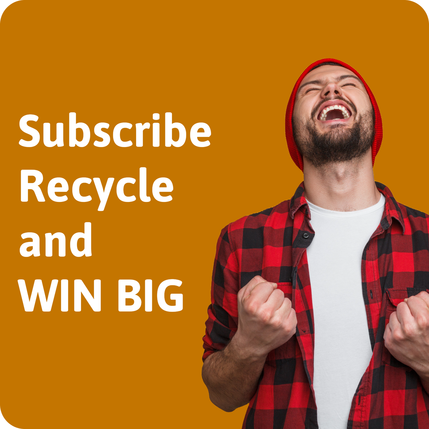 Recycle and win big is the text on this image. White text on an orange background with a man dressed in a red plaid flannel excited fist clenched.